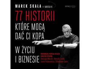 77 historii, które mogą dać Ci kopa w życiu i biznesie