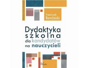 Dydaktyka szkolna dla kandydatów na nauczycieli