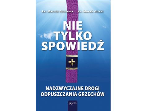 Nie tylko spowiedź. Nadzwyczajne drogi odpuszczania grzechów