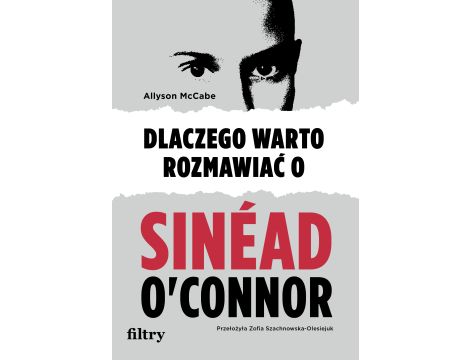 Dlaczego warto rozmawiać o Sinéad O'Connor