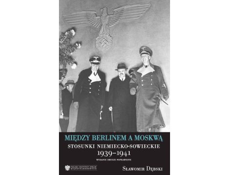 Między Berlinem a Moskwą. Stosunki niemiecko-Msowieckie 1939-1941, wydanie drugie
