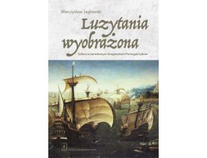 Luzytania wyobrażona Szkice o narodowym imaginarium Portugalczyków