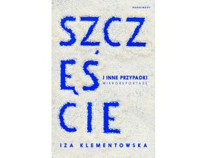 Szczęście i inne przypadki Mikroreportaże