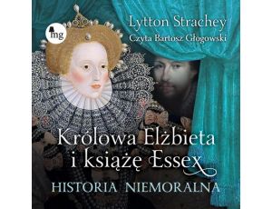 Królowa Elżbieta i książę Essex. Historia niemoralna