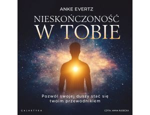 Nieskończoność w tobie. Pozwól swojej duszy stać się twoim przewodnikiem