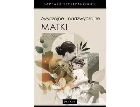 Zwyczajne - nadzwyczajne matki.