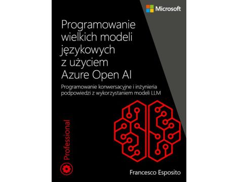 Programowanie wielkich modeli językowych z użyciem Azure Open AI Programowanie konwersacyjne i inżynieria podpowiedzi z wykorzystaniem modeli LLM