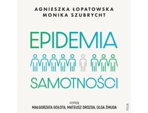 Epidemia samotności. Jak budować trwałe więzi we współczesnym świecie