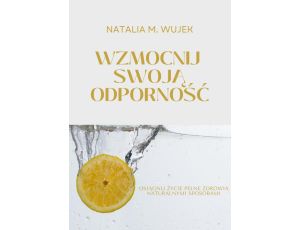 Wzmocnij swoją odporność. Osiągnij życie pełne zdrowia naturalnymi sposobami.