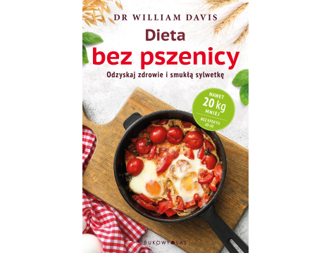 Dieta bez pszenicy. Odzyskaj zdrowie i smukłą sylwetkę