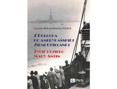 Z Połocka do amerykańskiej Ziemi Obiecanej Życie i dzieło Mary Antin