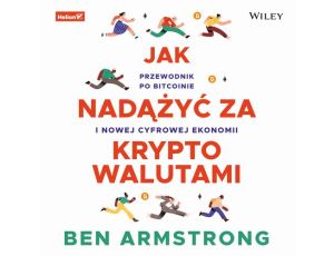 Jak nadążyć za kryptowalutami. Przewodnik po Bitcoinie i nowej cyfrowej ekonomii