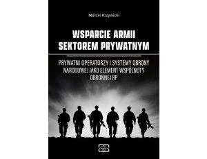 WSPARCIE ARMII SEKTOREM PRYWATNYM Prywatni operatorzy i systemy obrony narodowej jako element wspólnoty obronnej RP