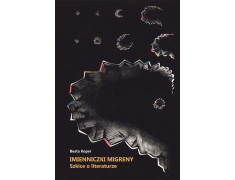 Imienniczki migreny. Szkice o literaturze