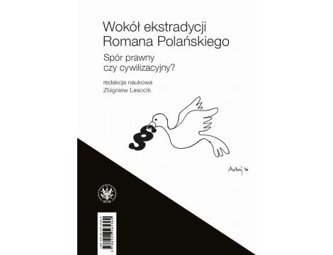 Wokół ekstradycji Romana Polańskiego / The Would-Be Extradition of Roman Polanski Spór prawny czy cywilizacyjny? / A Legal or Societal Dispute?