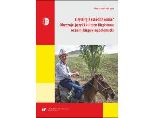 Czy Kirgiz zszedł z konia? Obyczaje, język i kultura Kirgistanu oczami kirgiskiej polonistki