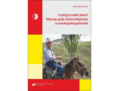 Czy Kirgiz zszedł z konia? Obyczaje, język i kultura Kirgistanu oczami kirgiskiej polonistki