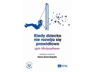 Kiedy dziecko nie rozwija się prawidłowo Ujęcie interdyscyplinarne