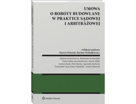 Umowa o roboty budowalne w praktyce sądowej i arbitrażowej