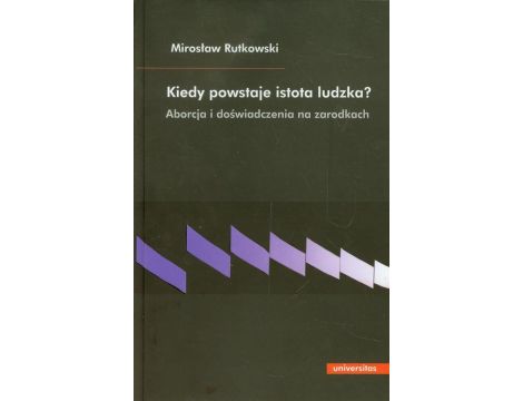 Kiedy powstaje istota ludzka? Aborcja i doświadczenia na zarodkach