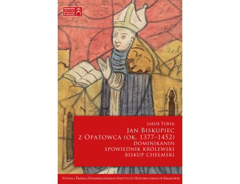 Jan Biskupiec z Opatowca OP (ok. 1377–1452). Dominikanin, spowiednik królewski, biskup chełmski