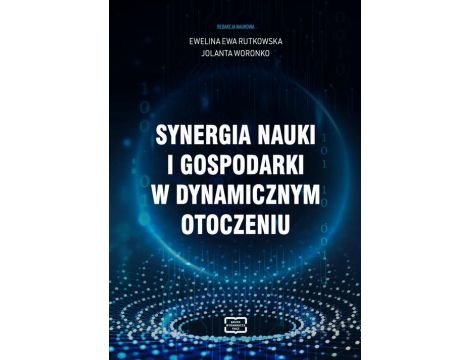 Synergia nauki i gospodarki w dynamicznym otoczeniu