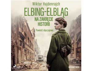 Elbing-Elbląg. Na zakręcie historii. Powieść obyczajowa