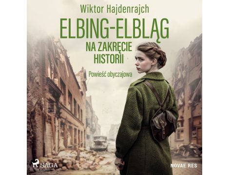 Elbing-Elbląg. Na zakręcie historii. Powieść obyczajowa