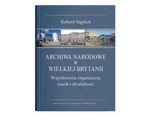 Archiwa Narodowe w Wielkiej Brytanii. Współczesna organizacja, zasób i działalność