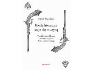 Kiedy literatura staje się muzyką Puszkinowska klasyka w kompozycjach Piotra Czajkowskiego