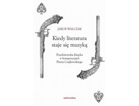 Kiedy literatura staje się muzyką Puszkinowska klasyka w kompozycjach Piotra Czajkowskiego