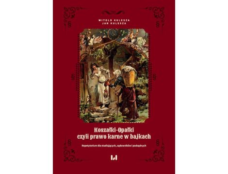 Koszałki-opałki, czyli prawo karne w bajkach Repetytorium dla studiujących, sądowników i podsądnych