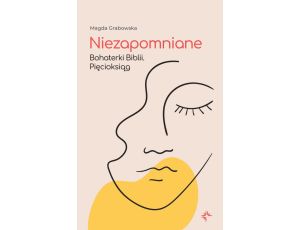 Niezapomniane. Bohaterki Biblii. Pięcioksiąg