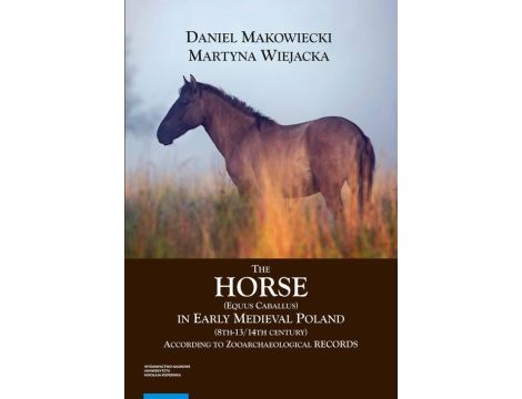 The Horse (Equus caballus) in Early Medieval Poland (8th-13th/14th Century) According to Zooarchaeological Records