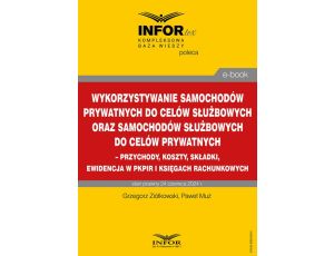 Wykorzystywanie samochodów prywatnych do celów służbowych oraz samochodów służbowych do celów prywatnych – przychody, koszty, składki, ewidencja w pkpir i księgach rachunkowych