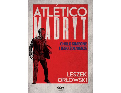 Atletico Madryt. Cholo Simeone i jego żołnierze. Wydanie II