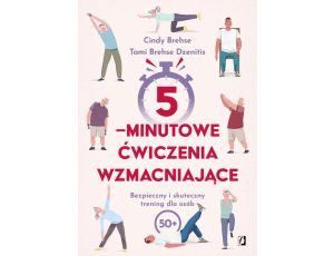 5-minutowe ćwiczenia wzmacniające Bezpieczny i skuteczny trening dla osób 50+