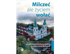 Milczeć, ale życiem wołać. Z ojcem Mateuszem Kolbusem EC, przeorem eremu kamedułów na krakowskich Bielanach, rozmawia Grzegorz T. Sokołowski