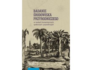 Badanie środowiska przyrodniczego w naukach humanistycznych, społecznych i przyrodniczych