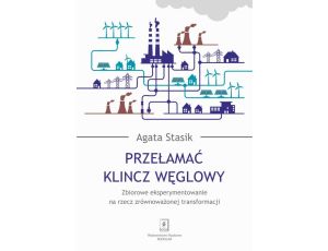 Przełamać klincz węglowy Zbiorowe eksperymentowanie na rzecz zrównoważonej transformacji