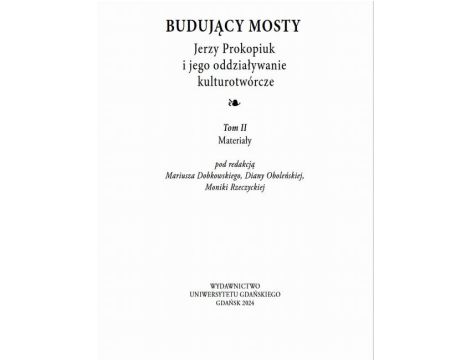 Budujący mosty. Jerzy Prokopiuk i jego oddziaływanie kulturotwórcze. Tom 2