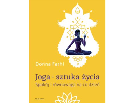 Joga – sztuka życia. Spokój i równowaga na co dzień