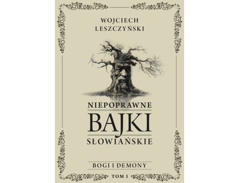 Niepoprawne bajki słowiańskie. Tom I: Bogi i demony