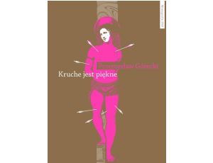 Kruche jest piękne Męskości w polskiej prozie emancypacyjnej po 1989 roku