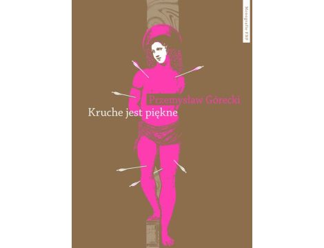 Kruche jest piękne Męskości w polskiej prozie emancypacyjnej po 1989 roku