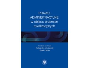 Prawo administracyjne w obliczu przemian cywilizacyjnych