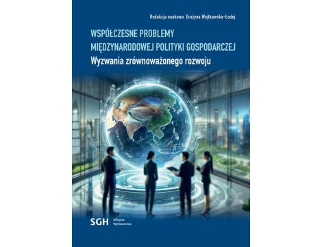 Współczesne problemy międzynarodowej polityki gospodarczej. Wyzwania zrównoważonego rozwoju