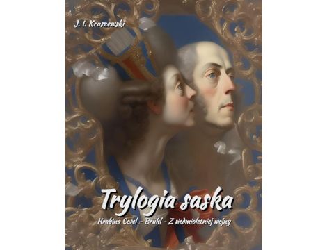 Trylogia saska. Hrabina Cosel – Brühl - Z siedmioletniej wojny