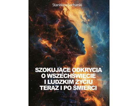 Szokujące odkrycia o Wszechświecie i ludzkim życiu teraz i po śmierci