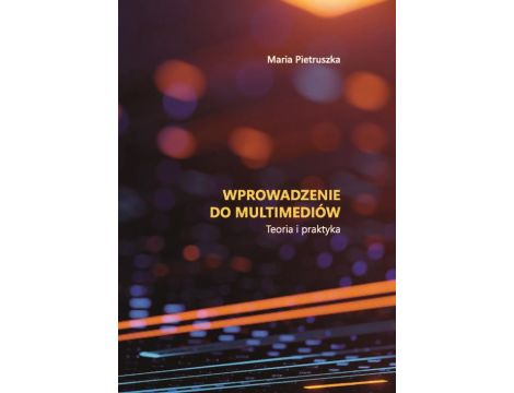 Wprowadzenie do multimediów. Teoria i praktyka